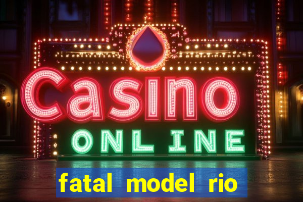 fatal model rio claro sp